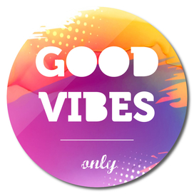 Good Vibes Only, watercolor typography poster, motivational