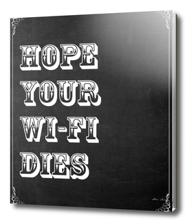 Hope your Wi-Fi dies, funny typography poster, t-shirt,