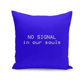 NO SIGNAL in our souls  (blue)