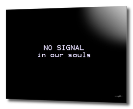 NO SIGNAL in our souls