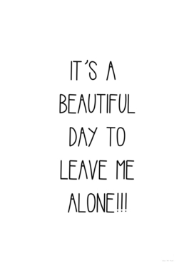 It´s A Beautiful Day To Leave Me Alone