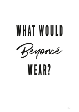 What would Beyoncé wear?
