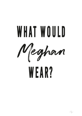 What would Meghan wear?