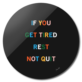 If You Get Tired Rest Not Quite Art Print