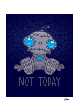 Not Today Sad Robot
