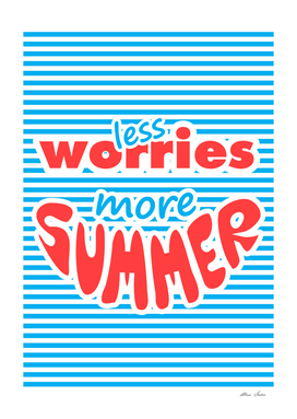 Less Worries, More Summer,
