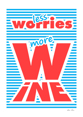 Less Worries, More Wine, typography poster,