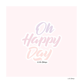 Oh Happy Day / Typography Quote