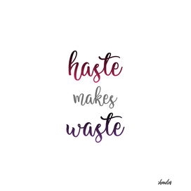 Typography of an old English proverb- Haste makes waste