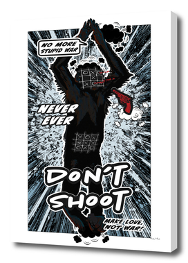 Don't Shoot (never ever)