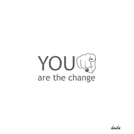 You are the change- motivational quote to inspire