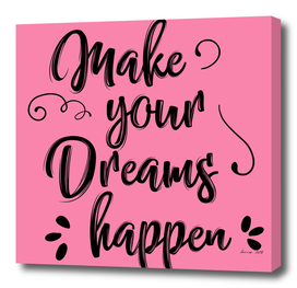 Make your dreams Happen
