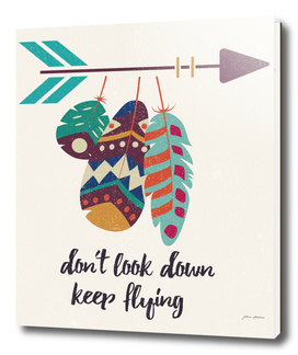 Don't look down, keep flying, tribal feathers