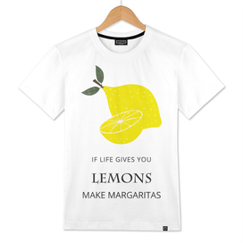 If life Gives You Lemons, Make Margaritas