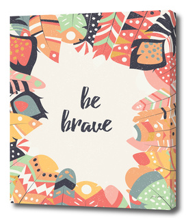 Be brave tribal feathers