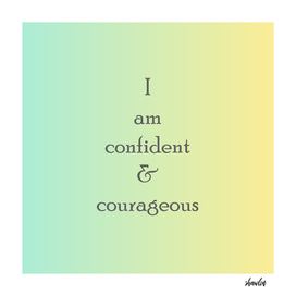 I am confident and courageous