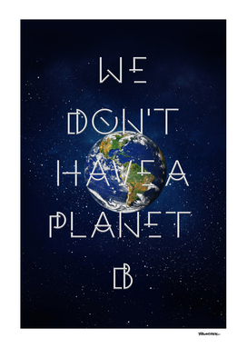 We don't have a Planet B