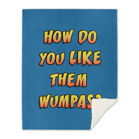 How Do You Like Them Wumpas