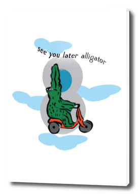 See you later alligator