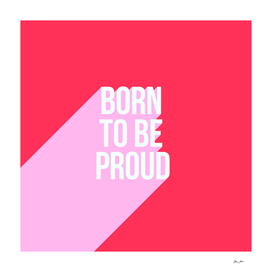 Born to be Proud - Motivational words