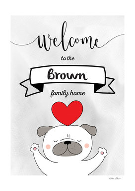 Welcome to the Brown Family Home Dog