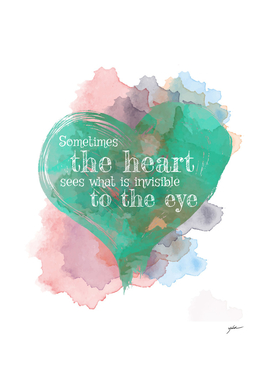 the heart sees what is invisible to the eye