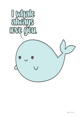 i whale always love you