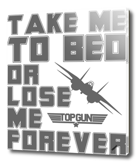 TAKE ME TO BED, TOP GUN
