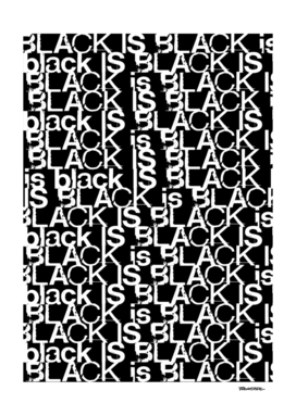 BLACK is BLACK IS black IS BLACK