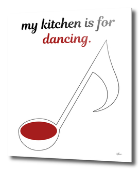 MY KITCHEN IS FOR DANCING