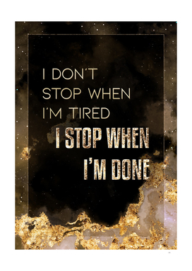I Don't Stop When I'm Tired I Stop When I'm Done Gold