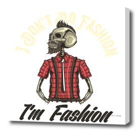 I don't do fashion i'm fashion.
