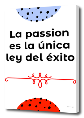 Passion is the only law of success.
