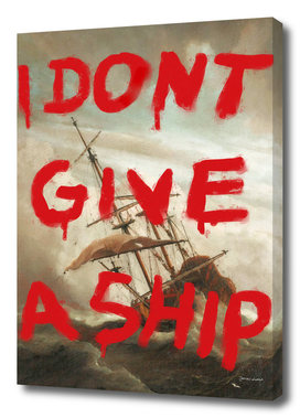 I DON'T GIVE A SHIP