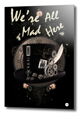 We're All Mad Here - Steampunk Alice In Wonderland Design