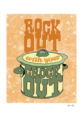 Rock Out With Your Crock Out