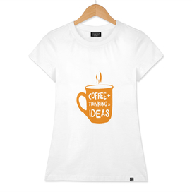 Coffee + thinking = ideas