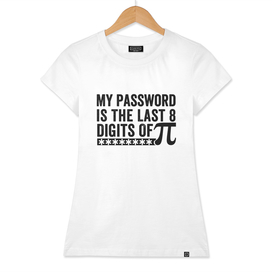 My Password Is The Last 8 Digits Of Pi