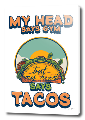 FOOD - TACOS (My Head says GYM, but My Heart Says Taco)