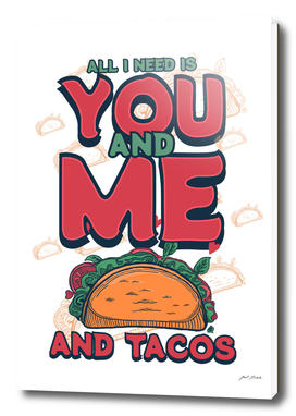 FOOD - TACOS (All I need, You and me and tacos)