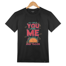 FOOD - TACOS (All I need, You and me and tacos)