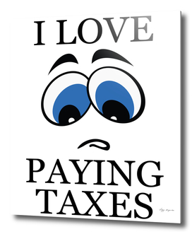 I LOVE PAYING TAXES