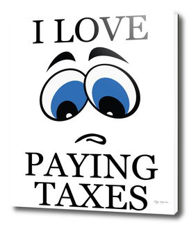 I LOVE PAYING TAXES