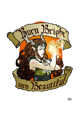 burn brigh and beautiful