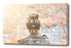 It's Your Time To Bloom