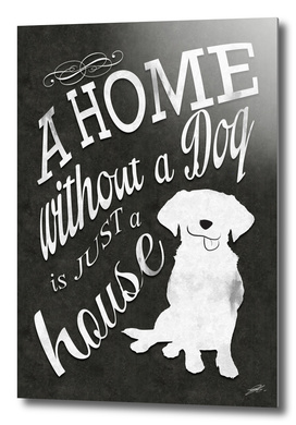 A Home without a Dog is just a house