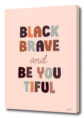Black, Brave and Be-You-Tiful - Motivational quote