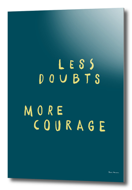 Less doubts, more courage