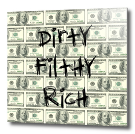 DOLLARS - DIRTY, FILTHY, RICH