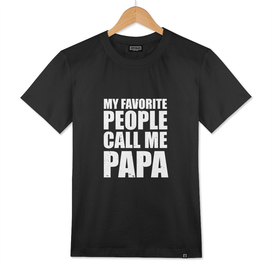 FATHERS DAY - MY FAVORITE PEOPLE CALL ME PAPA
